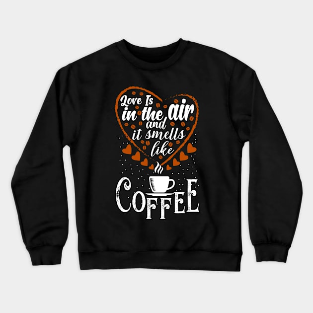 Inspirational Coffee Love Is Crewneck Sweatshirt by Saldi